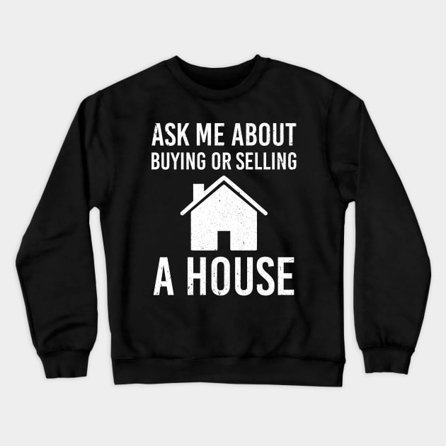 Real Estate Agent Marketing Ask Me About Buying Or Selling A House Crewneck Sweatshirt by nicolinaberenice16954